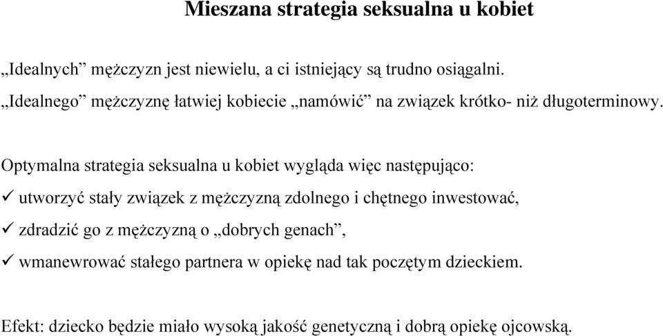Optymalna strategia seksualna u kobiet wygląda więc następująco: utworzyć stały związek z mężczyzną zdolnego i chętnego