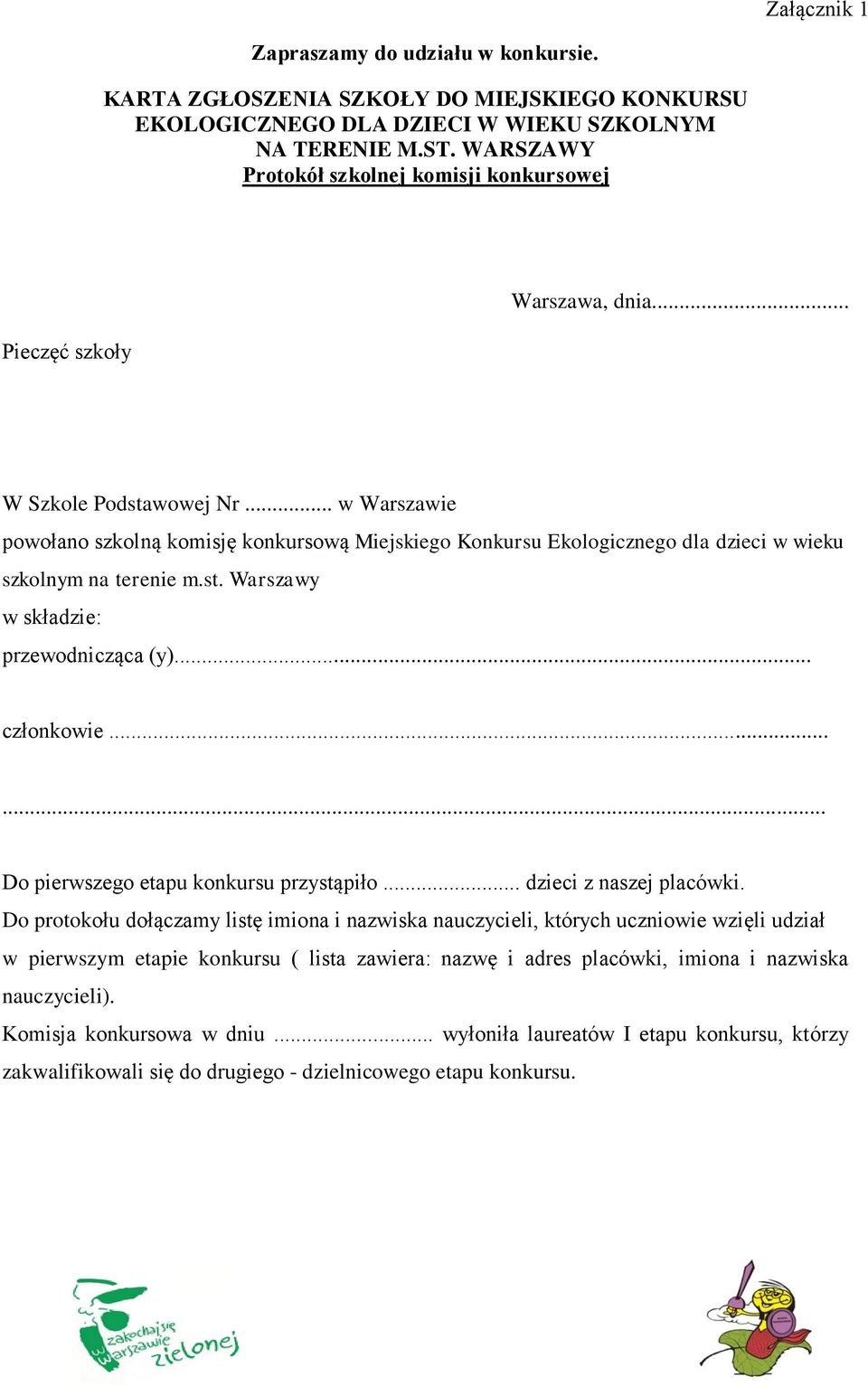 .. w Warszawie powołano szkolną komisję konkursową Miejskiego Konkursu Ekologicznego dla dzieci w wieku szkolnym na terenie m.st. Warszawy w składzie: przewodnicząca (y)... członkowie.