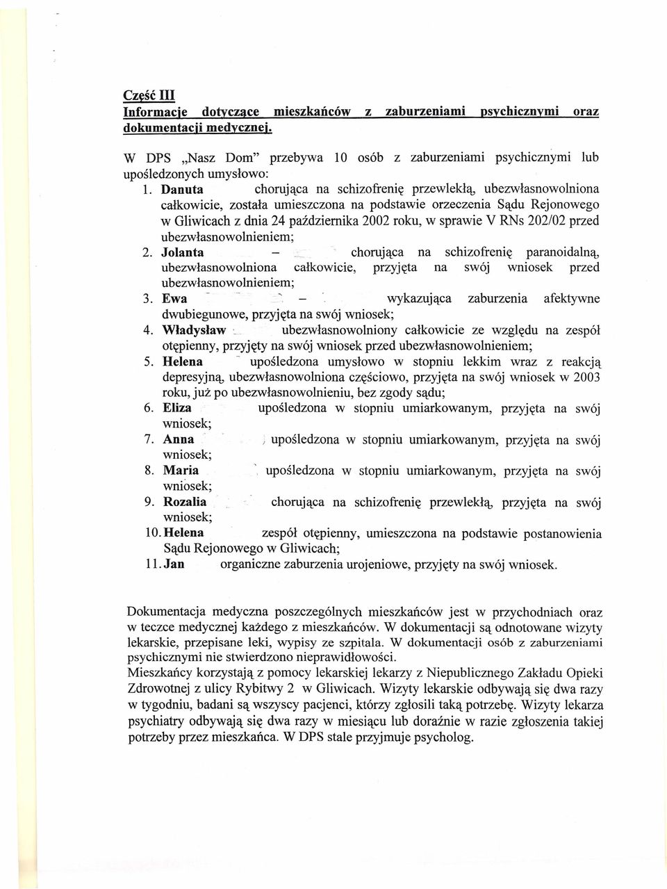 202/02 przed ubezwłasnowolnieniem; 2. Jolanta chorująca na schizofrenię paranoidalną, ubezwłasnowolniona całkowicie, przyjęta na swój wniosek przed ubezwłasnowolnieniem; 3.