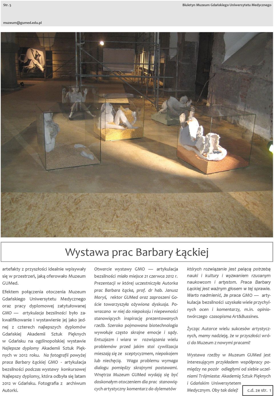 najlepszych dyplomów Gdańskiej Akademii Sztuk Pięknych w Gdańsku na ogólnopolskiej wystawie Najlepsze dyplomy Akademii Sztuk Pięknych w 2012 roku.