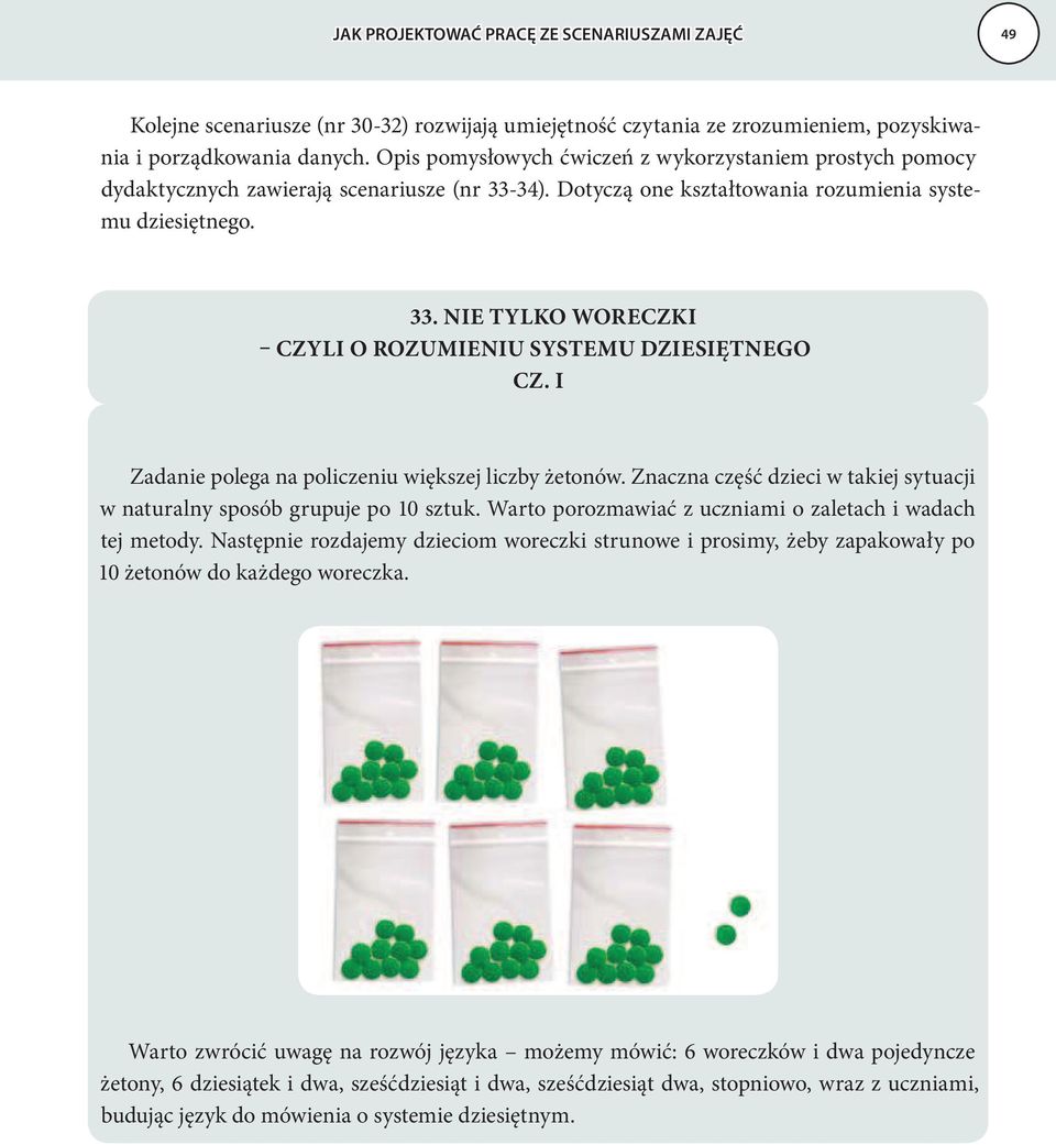 I Zadanie polega na policzeniu większej liczby żetonów. Znaczna część dzieci w takiej sytuacji w naturalny sposób grupuje po 10 sztuk. Warto porozmawiać z uczniami o zaletach i wadach tej metody.