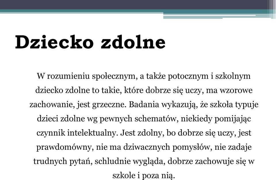 Badania wykazują, że szkoła typuje dzieci zdolne wg pewnych schematów, niekiedy pomijając czynnik
