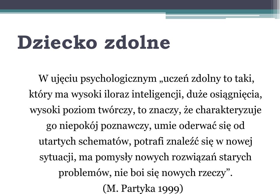 niepokój poznawczy, umie oderwać się od utartych schematów, potrafi znaleźć się w nowej