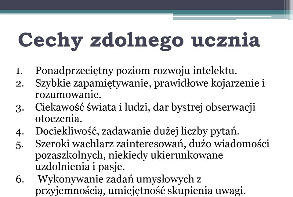 Ciekawość świata i ludzi, dar bystrej obserwacji otoczenia. 4. Dociekliwość, zadawanie dużej liczby pytań.