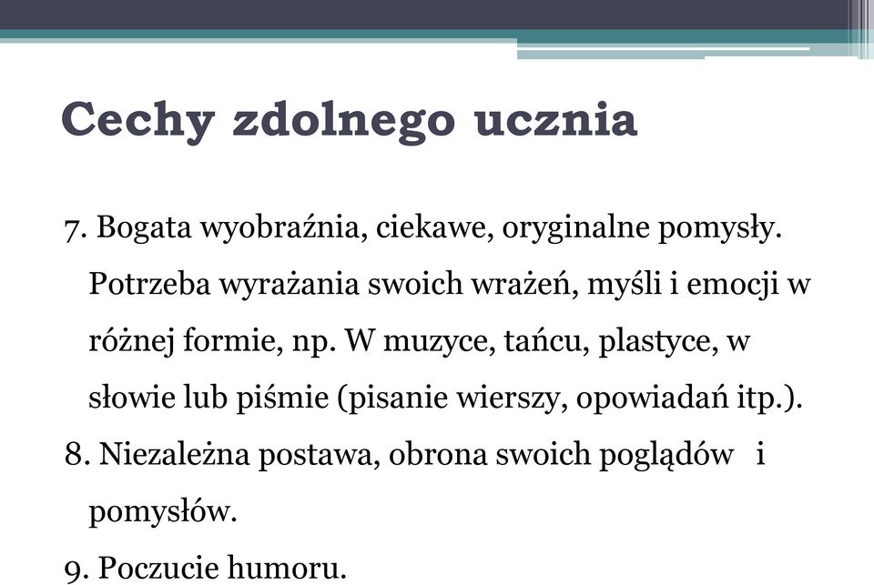 W muzyce, tańcu, plastyce, w słowie lub piśmie (pisanie wierszy, opowiadań