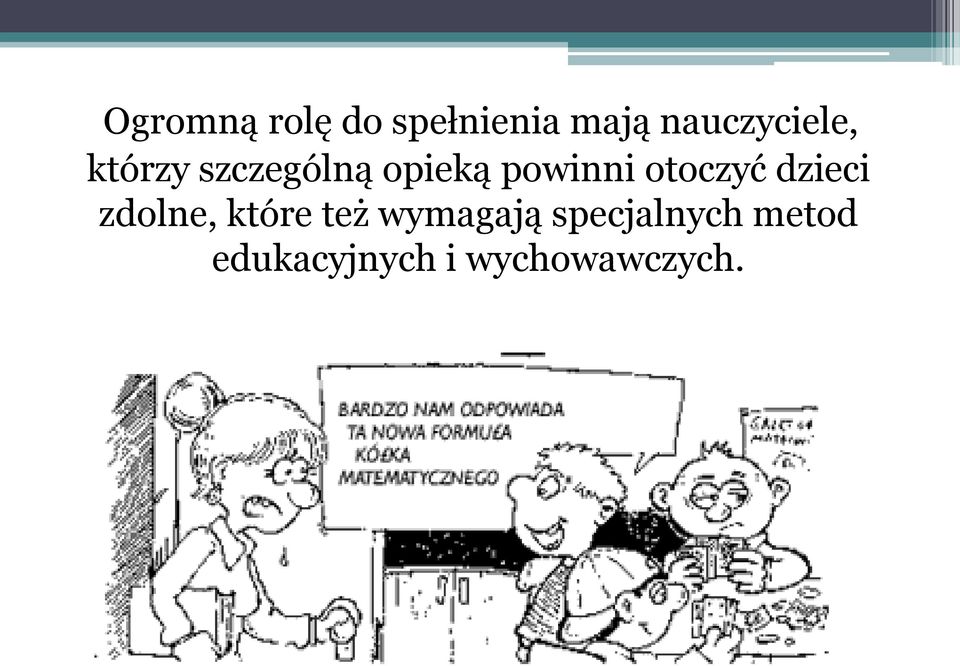 powinni otoczyć dzieci zdolne, które też