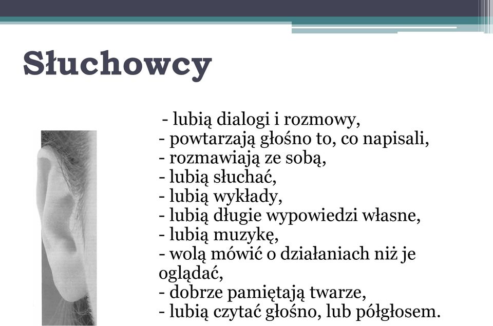 lubią długie wypowiedzi własne, - lubią muzykę, - wolą mówić o