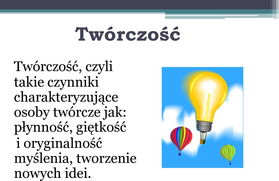 twórcze jak: płynność, giętkość i
