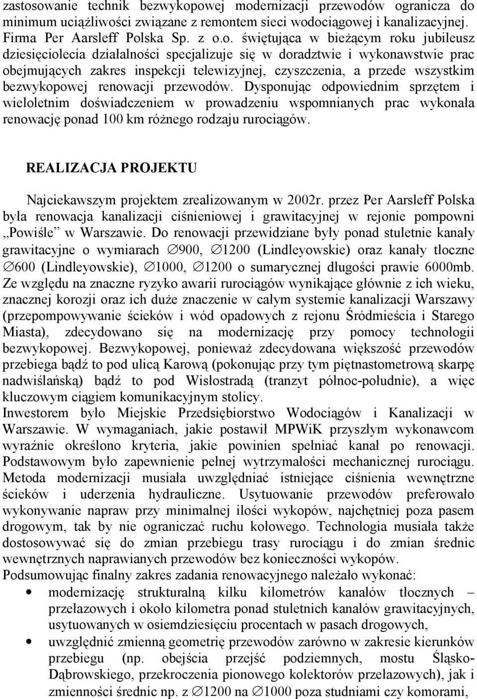 jubileusz dziesiciolecia dzia0alno+ci specjalizuje si w doradztwie i wykonawstwie prac obejmujcych zakres inspekcji telewizyjnej, czyszczenia, a przede wszystkim bezwykopowej renowacji przewodów.