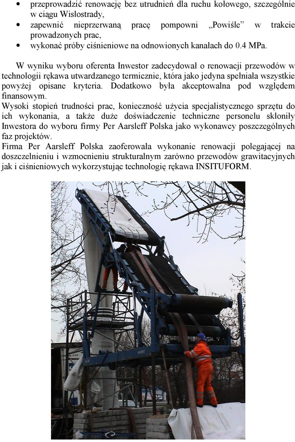 W wyniku wyboru oferenta Inwestor zadecydowa0 o renowacji przewodów w technologii rkawa utwardzanego termicznie, która jako jedyna spe0nia0a wszystkie powy)ej opisane kryteria.