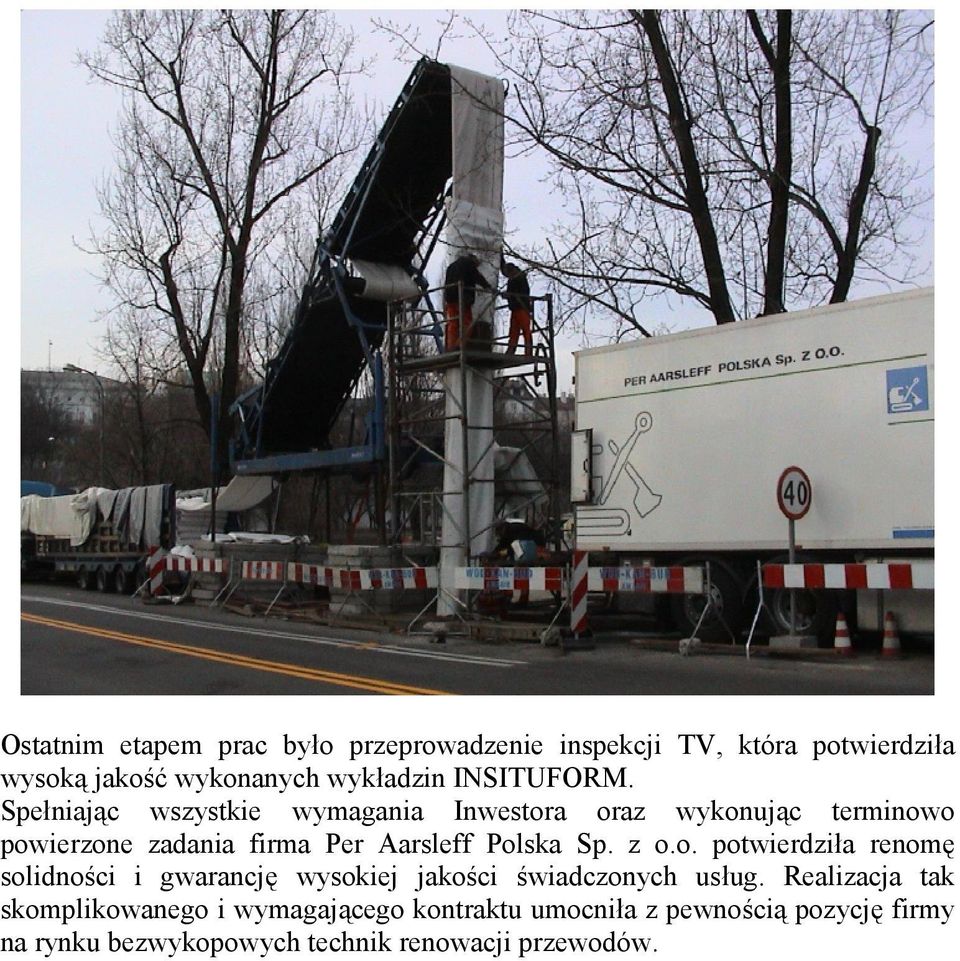 Spe0niaj c wszystkie wymagania Inwestora oraz wykonuj c terminowo powierzone zadania firma Per Aarsleff Polska Sp.