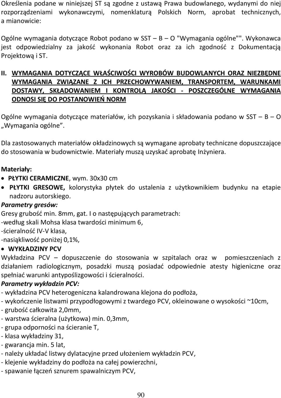 WYMAGANIA DOTYCZĄCE WŁAŚCIWOŚCI WYROBÓW BUDOWLANYCH ORAZ NIEZBĘDNE WYMAGANIA ZWIĄZANE Z ICH PRZECHOWYWANIEM, TRANSPORTEM, WARUNKAMI DOSTAWY, SKŁADOWANIEM I KONTROLĄ JAKOŚCI - POSZCZEGÓLNE WYMAGANIA