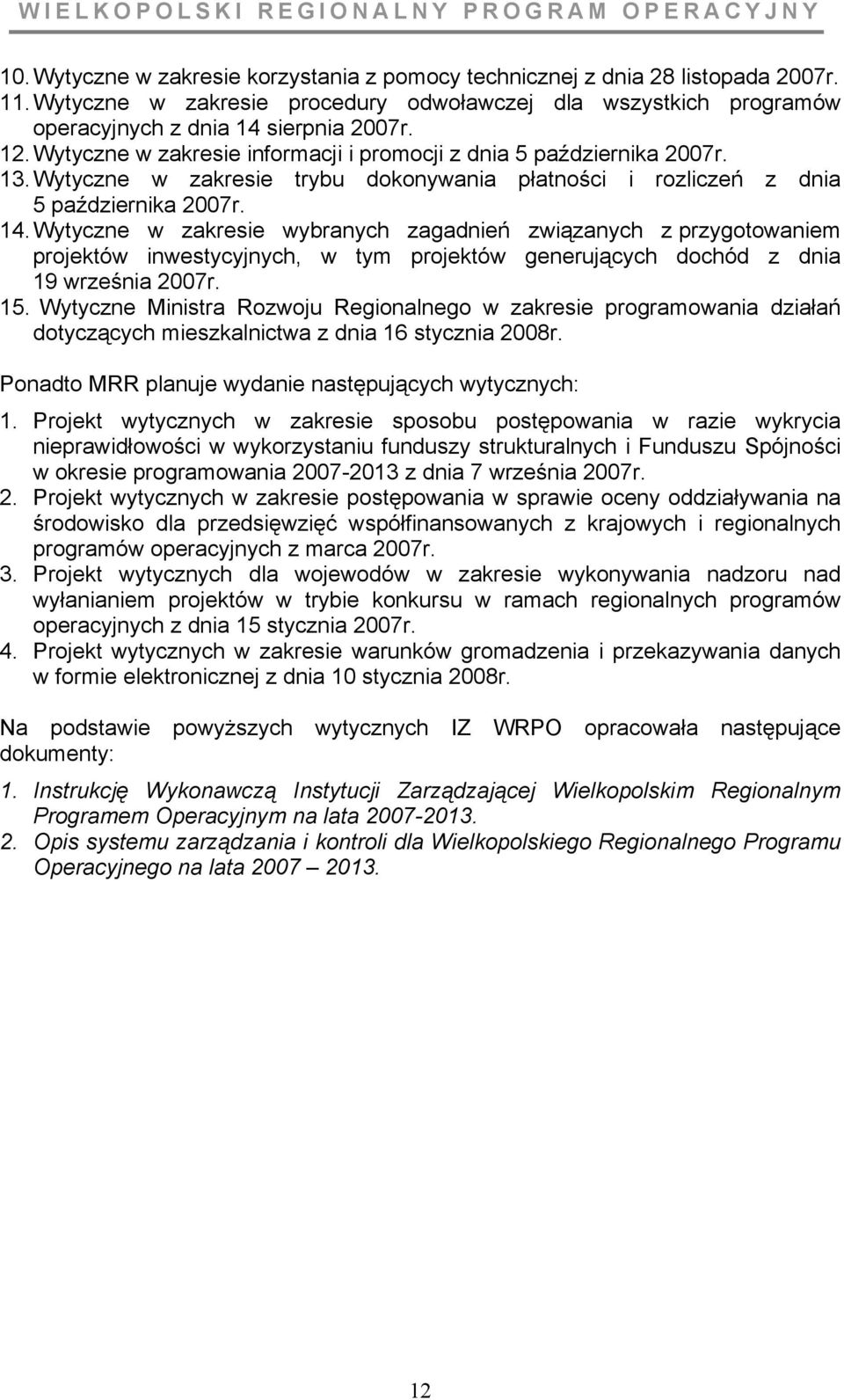 Wytyczne w zakresie wybranych zagadnień związanych z przygotowaniem projektów inwestycyjnych, w tym projektów generujących dochód z dnia 19 września 2007r. 15.