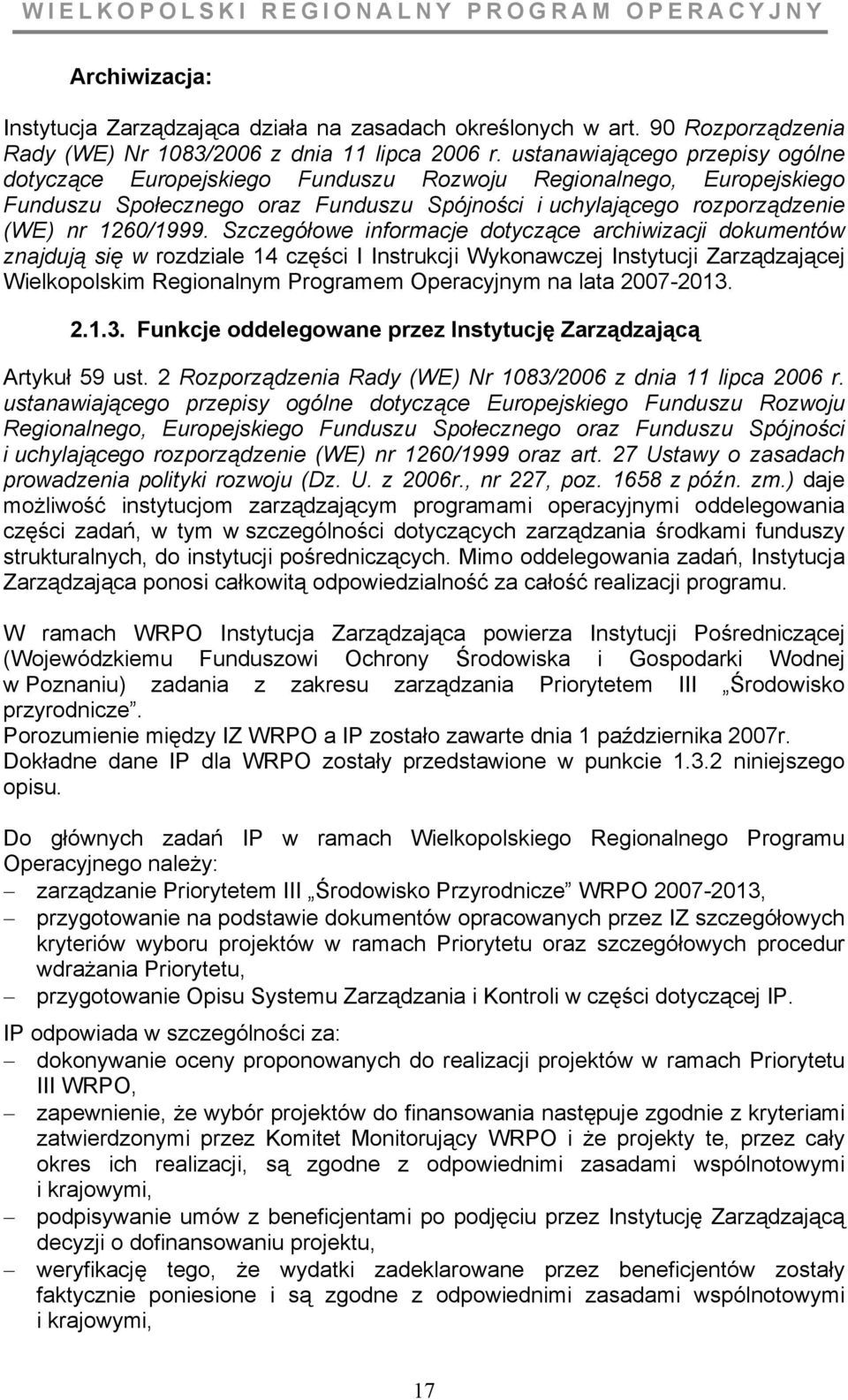 rzczegółowe informacje dotyczące archiwizacji dokumentów znajdują się w rozdziale 14 części I Instrukcji Wykonawczej Instytucji Zarządzającej Wielkopolskim Regionalnym Programem Operacyjnym na lata