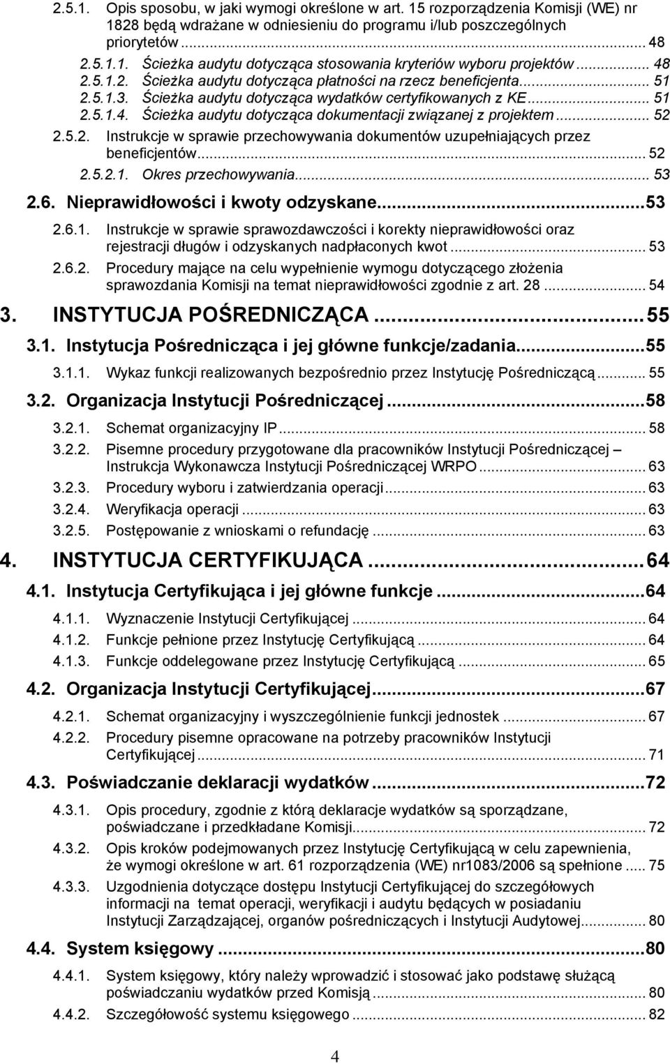 .. 52 2.5.2. Instrukcje w sprawie przechowywania dokumentów uzupełniających przez beneficjentów... 52 2.5.2.1.