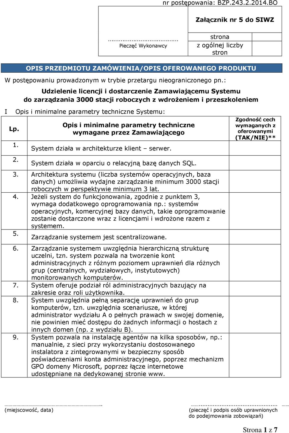 : Udzielenie licencji i dostarczenie Zamawiającemu Systemu do zarządzania 3000 stacji roboczych z wdrożeniem i przeszkoleniem I Lp. Opis i minimalne parametry techniczne Systemu: 1. 2.