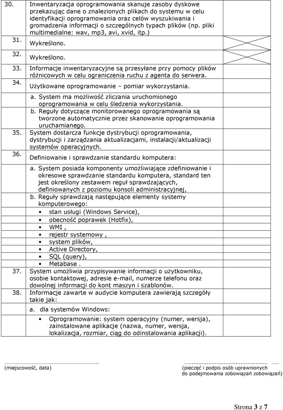 Informacje inwentaryzacyjne są przesyłane przy pomocy plików różnicowych w celu ograniczenia ruchu z agenta do serwera. 34. Użytkowane oprogramowanie pomiar wykorzystania. a. System ma możliwość zliczania uruchomionego oprogramowania w celu śledzenia wykorzystania.