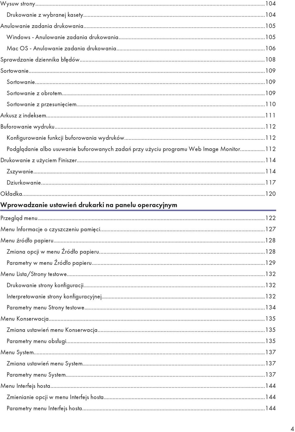 ..112 Konfigurowanie funkcji buforowania wydruków...112 Podglądanie albo usuwanie buforowanych zadań przy użyciu programu Web Image Monitor...112 Drukowanie z użyciem Finiszer...114 Zszywanie.