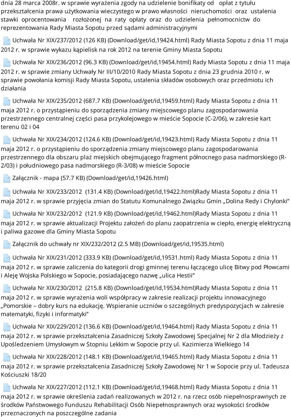 raty opłaty oraz do udzielenia pełnomocnictw do reprezentowania Rady Miasta Sopotu przed sądami administracyjnymi Uchwała Nr XIX/237/2012 (126 KB) (Download/get/id,19424.
