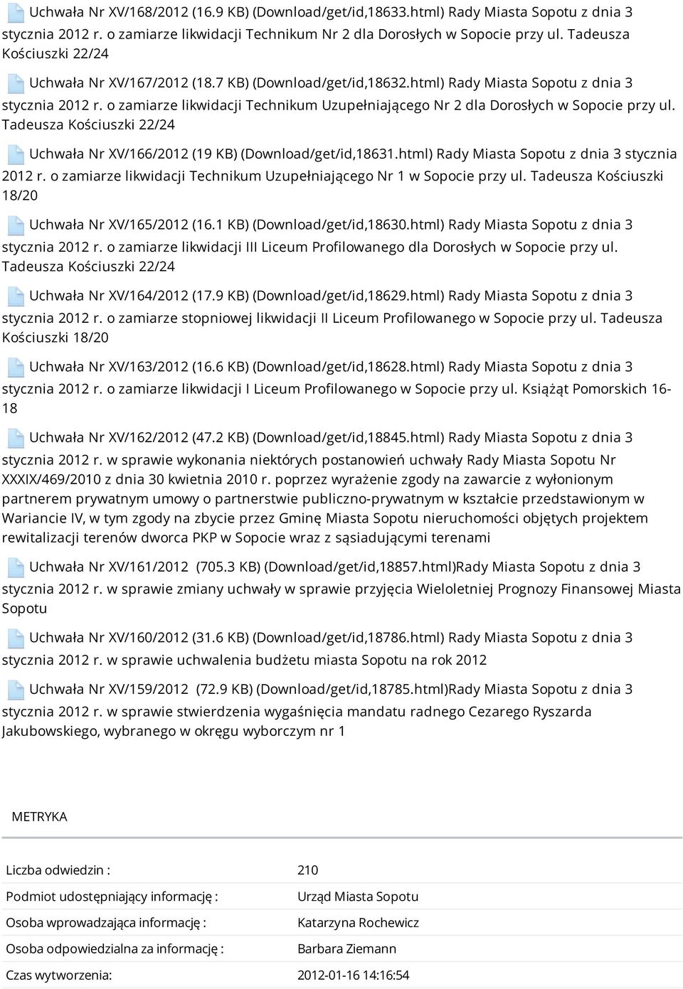 o zamiarze likwidacji Technikum Uzupełniającego Nr 2 dla Dorosłych w Sopocie przy ul. Tadeusza Kościuszki 22/24 Uchwała Nr XV/166/2012 (19 KB) (Download/get/id,18631.