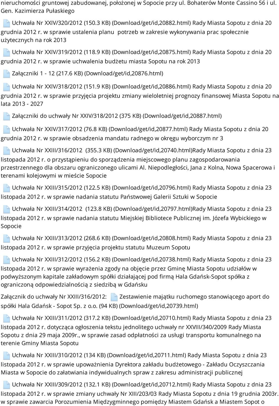 9 KB) (Download/get/id,20875.html) Rady Miasta Sopotu z dnia 20 grudnia 2012 r. w sprawie uchwalenia budżetu miasta Sopotu na rok 2013 Załączniki 1-12 (217.6 KB) (Download/get/id,20876.