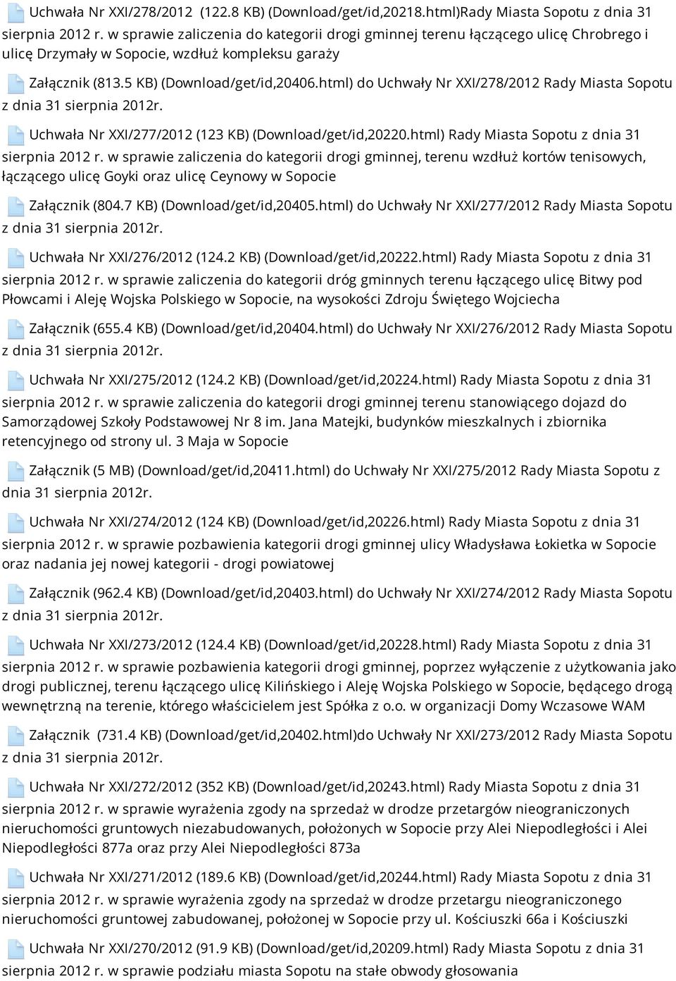 html) do Uchwały Nr XXI/278/2012 Rady Miasta Sopotu z dnia 31 sierpnia 2012r. Uchwała Nr XXI/277/2012 (123 KB) (Download/get/id,20220.html) Rady Miasta Sopotu z dnia 31 sierpnia 2012 r.
