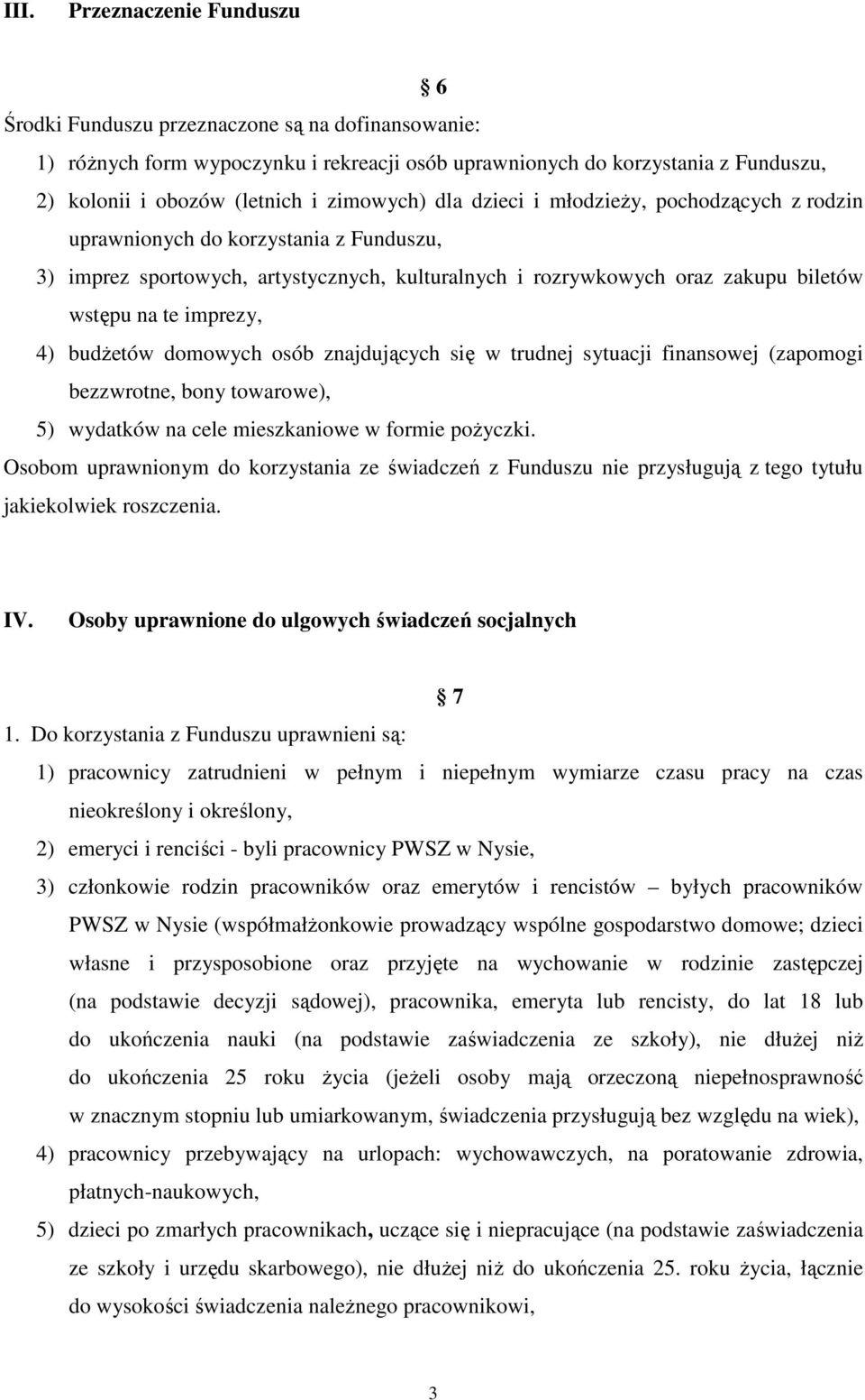 imprezy, 4) budŝetów domowych osób znajdujących się w trudnej sytuacji finansowej (zapomogi bezzwrotne, bony towarowe), 5) wydatków na cele mieszkaniowe w formie poŝyczki.