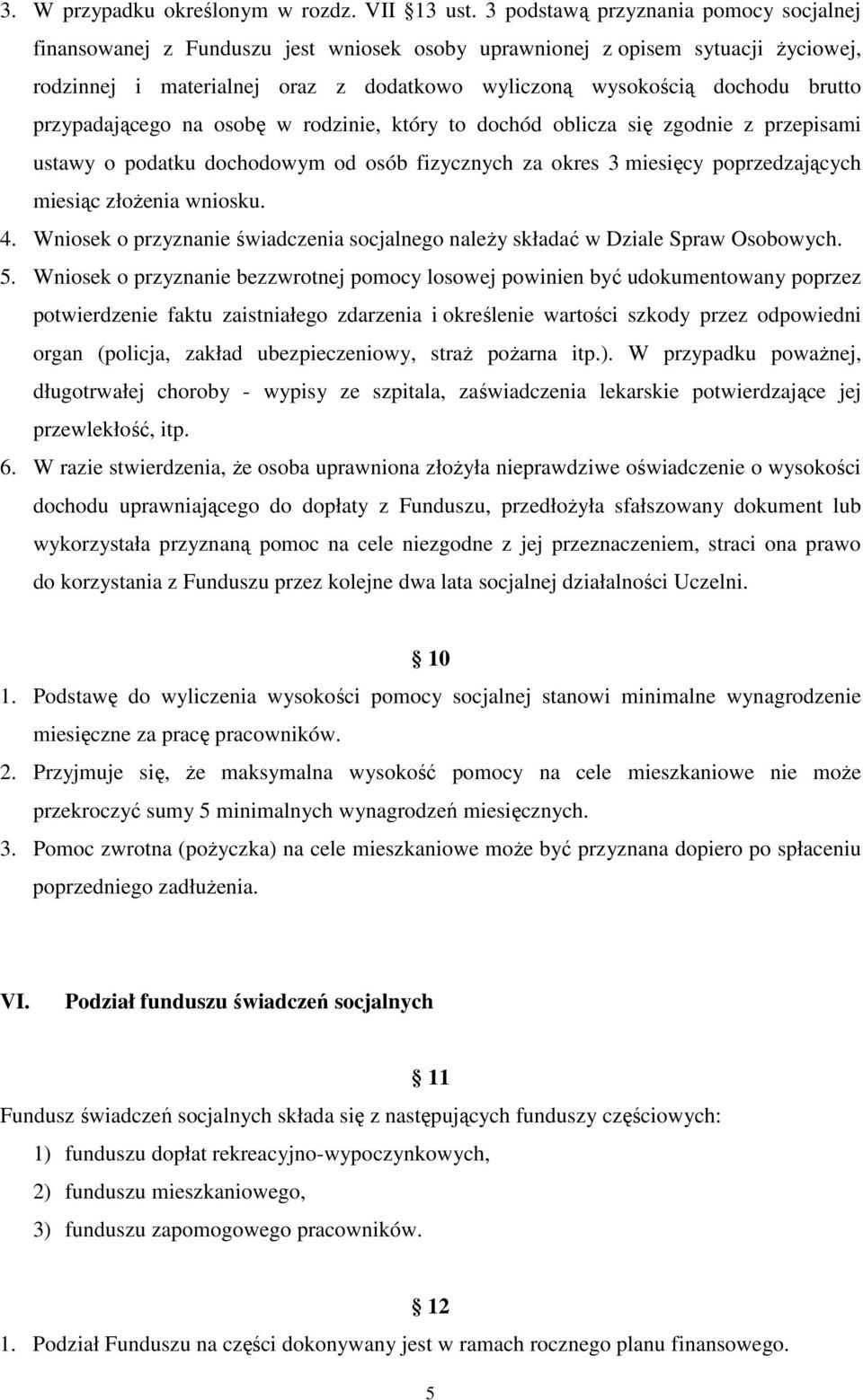 przypadającego na osobę w rodzinie, który to dochód oblicza się zgodnie z przepisami ustawy o podatku dochodowym od osób fizycznych za okres 3 miesięcy poprzedzających miesiąc złoŝenia wniosku. 4.