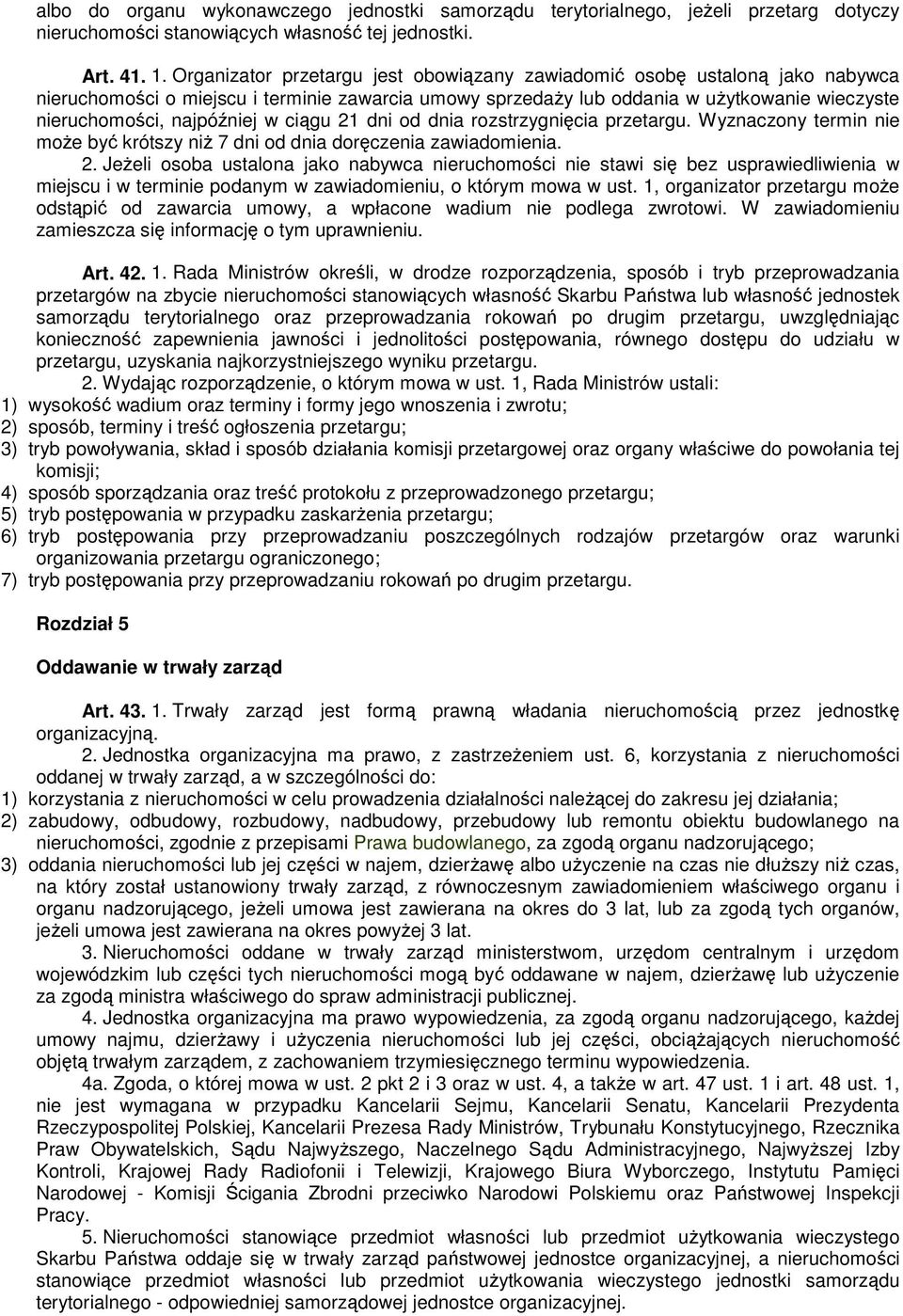 w ciągu 21 dni od dnia rozstrzygnięcia przetargu. Wyznaczony termin nie może być krótszy niż 7 dni od dnia doręczenia zawiadomienia. 2. Jeżeli osoba ustalona jako nabywca nieruchomości nie stawi się bez usprawiedliwienia w miejscu i w terminie podanym w zawiadomieniu, o którym mowa w ust.