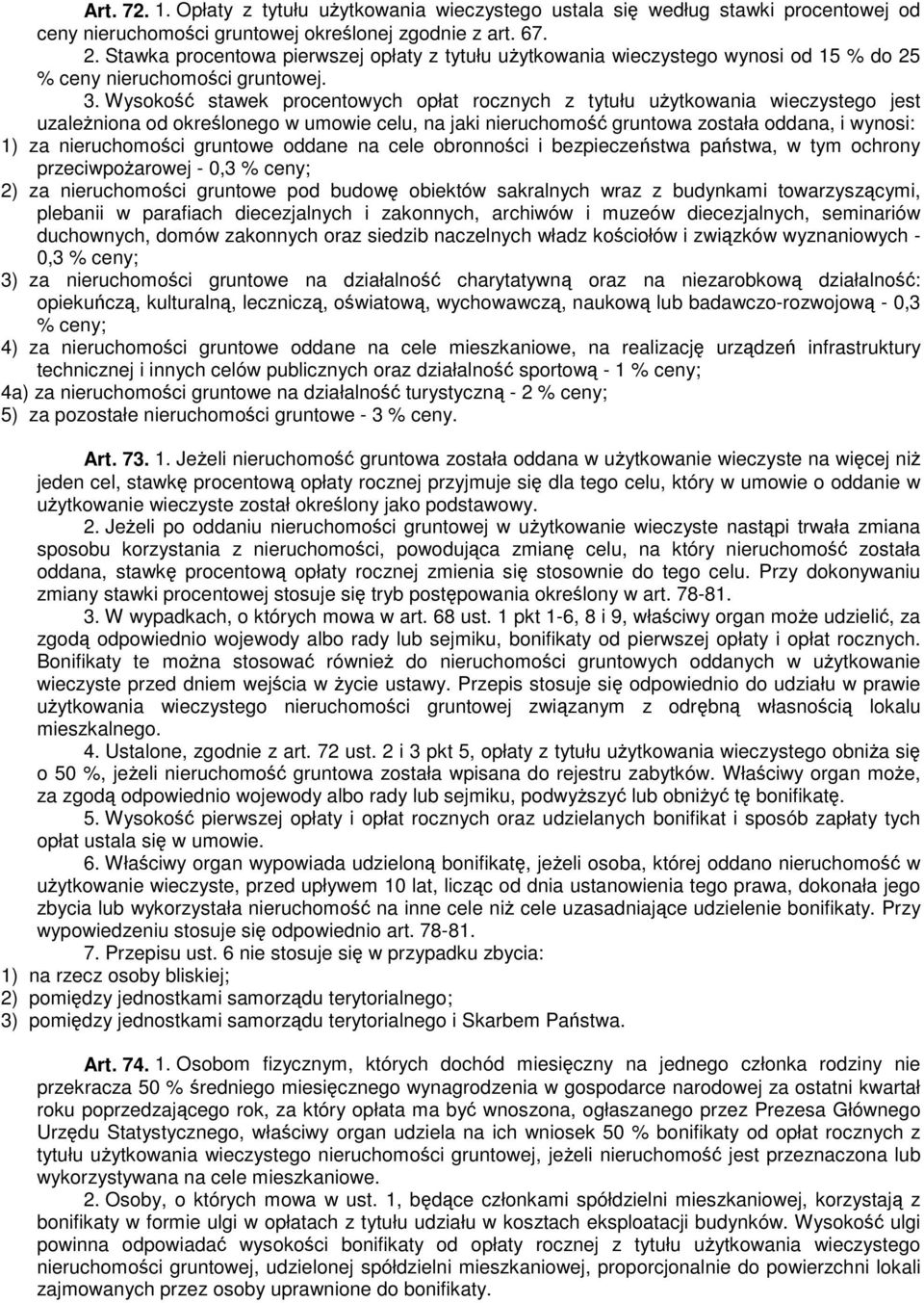 Wysokość stawek procentowych opłat rocznych z tytułu użytkowania wieczystego jest uzależniona od określonego w umowie celu, na jaki nieruchomość gruntowa została oddana, i wynosi: 1) za nieruchomości