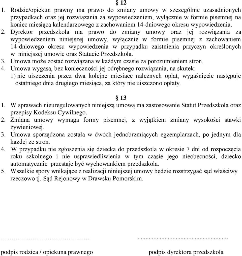Dyrektor przedszkola ma prawo do zmiany umowy oraz jej rozwiązania za wypowiedzeniem niniejszej umowy, wyłącznie w formie pisemnej z zachowaniem 14-dniowego okresu wypowiedzenia w przypadku