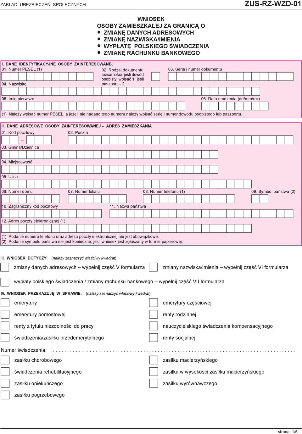 Imię pierwsze 06. Data urodzenia (dd/mm/rrrr) (1) Należy wpisać numer PESEL, a jeżeli nie nadano tego numeru należy wpisać serię i numer dowodu osobistego lub paszportu. II.