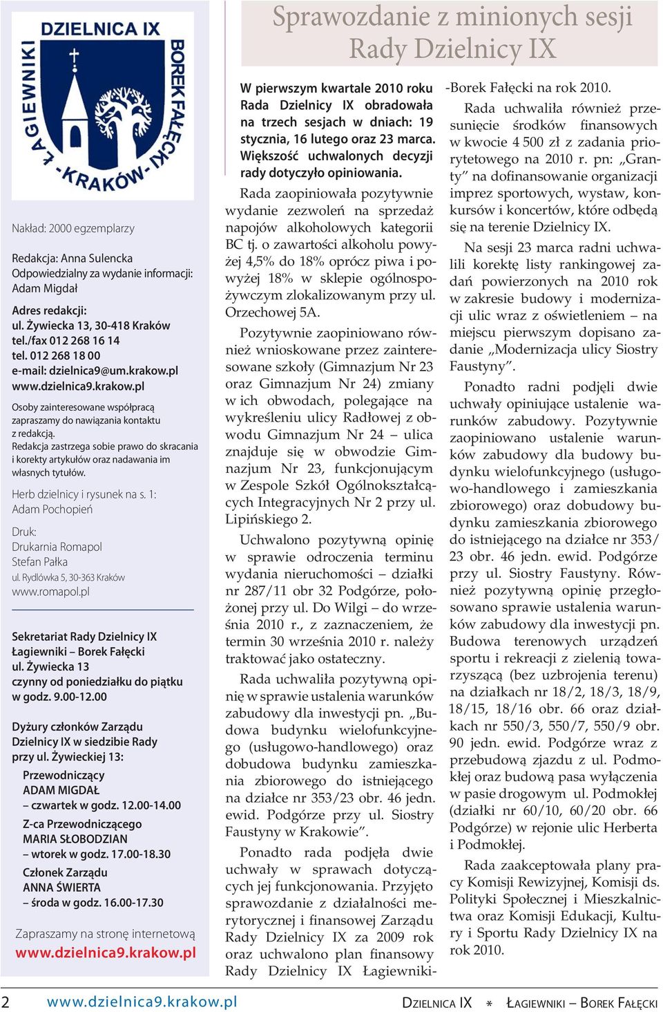 Redakcja zastrzega sobie prawo do skracania i korekty artykułów oraz nadawania im własnych tytułów. Herb dzielnicy i rysunek na s. 1: Adam Pochopień Druk: Drukarnia Romapol Stefan Pałka ul.
