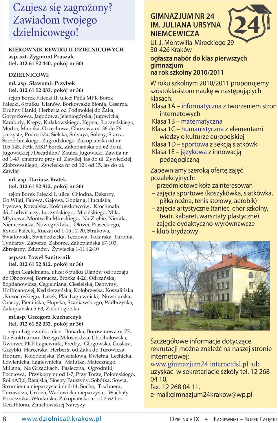 Jeleniogórska, Jugowicka, Karabuły, Krępy, Kułakowskiego, Kępna, Łuczyńskiego, Modra, Marcika, Orzechowa, Obozowa od 36 do 76 parzyste, Podmokła, Sielska, Solvaya, Solvay, Starca, Szczerbińskiego,