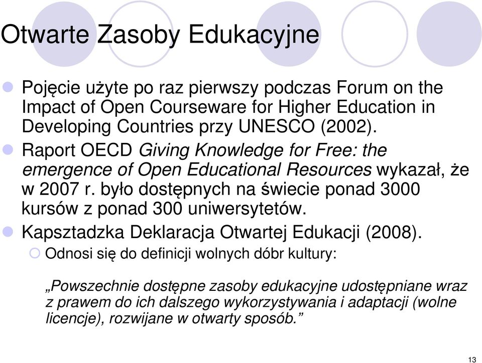 było dostępnych na świecie ponad 3000 kursów z ponad 300 uniwersytetów. Kapsztadzka Deklaracja Otwartej Edukacji (2008).