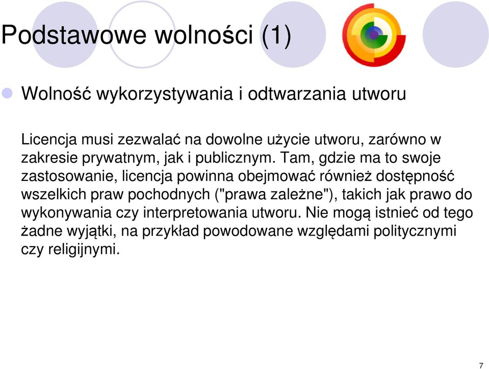 Tam, gdzie ma to swoje zastosowanie, licencja powinna obejmować również dostępność wszelkich praw pochodnych