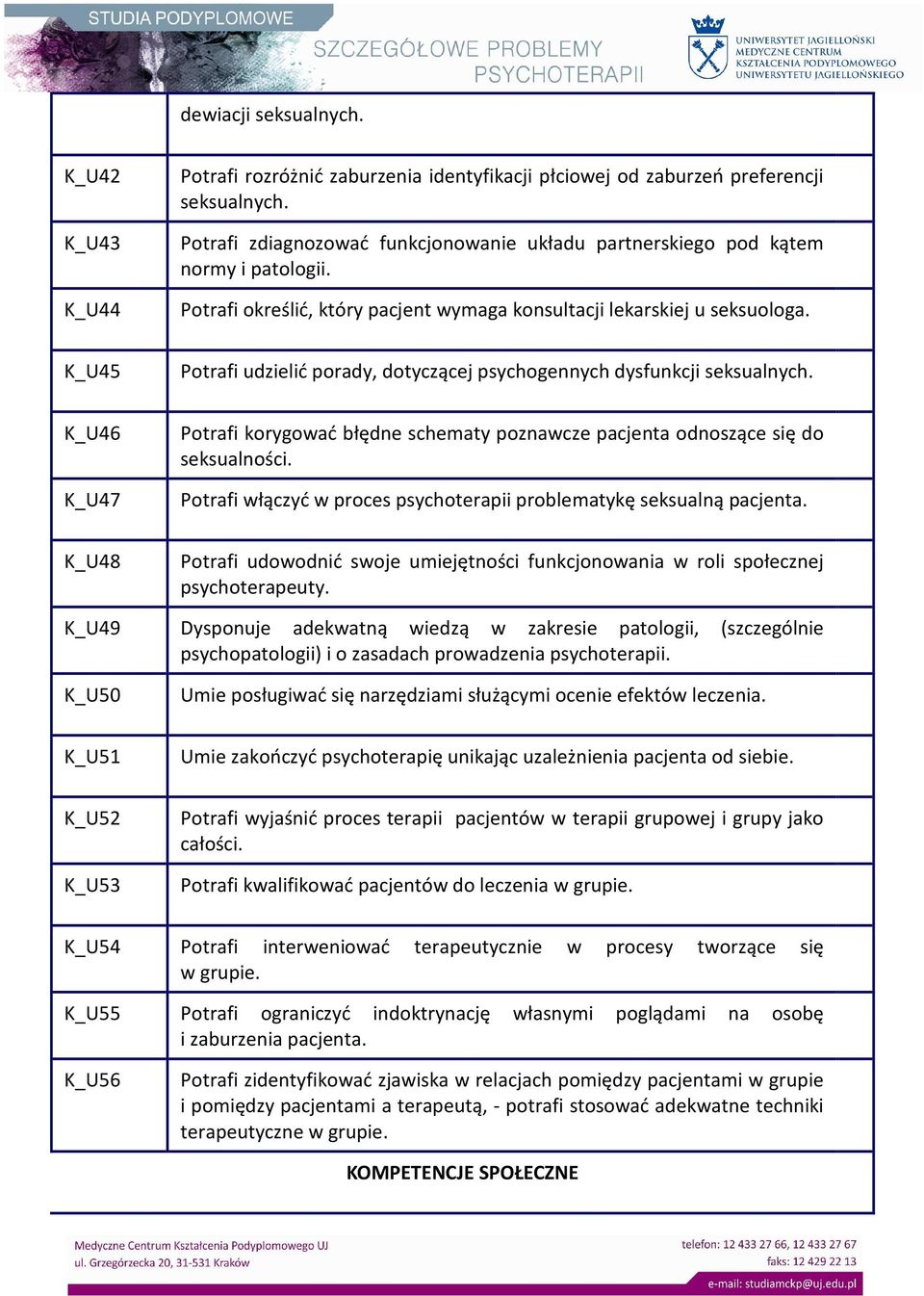 K_U45 Potrafi udzielić porady, dotyczącej psychogennych dysfunkcji seksualnych. K_U46 K_U47 Potrafi korygować błędne schematy poznawcze pacjenta odnoszące się do seksualności.