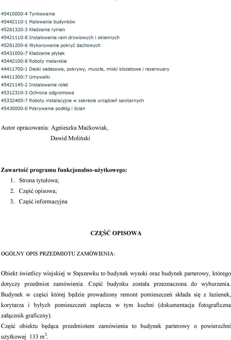 instalacyjne w zakresie urządzeń sanitarnych 45430000-0 Pokrywanie podłóg i ścian Autor opracowania: Agnieszka Maćkowiak, Dawid Moliński Zawartość programu funkcjonalno-użytkowego: 1.