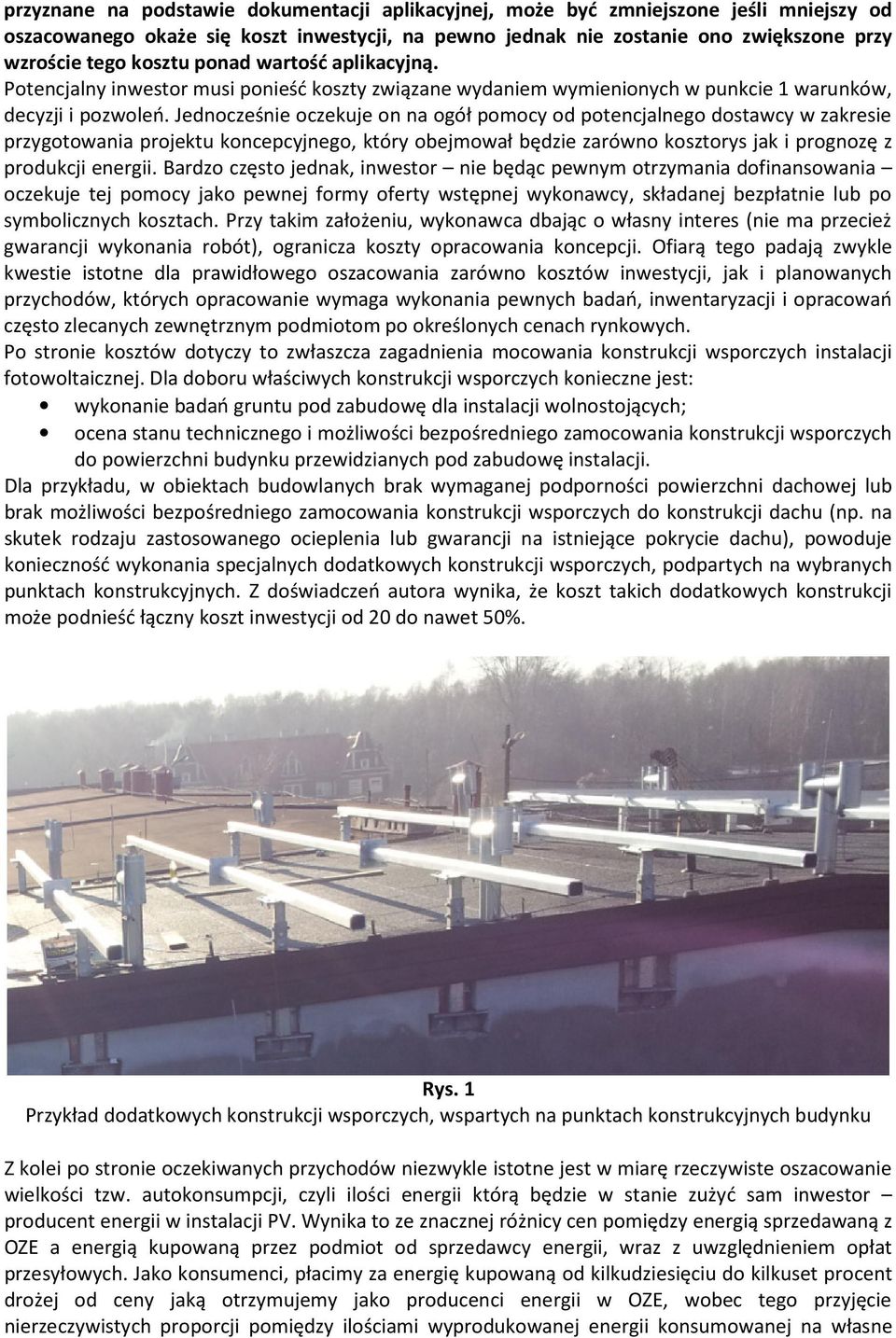 Jednocześnie oczekuje on na ogół pomocy od potencjalnego dostawcy w zakresie przygotowania projektu koncepcyjnego, który obejmował będzie zarówno kosztorys jak i prognozę z produkcji energii.