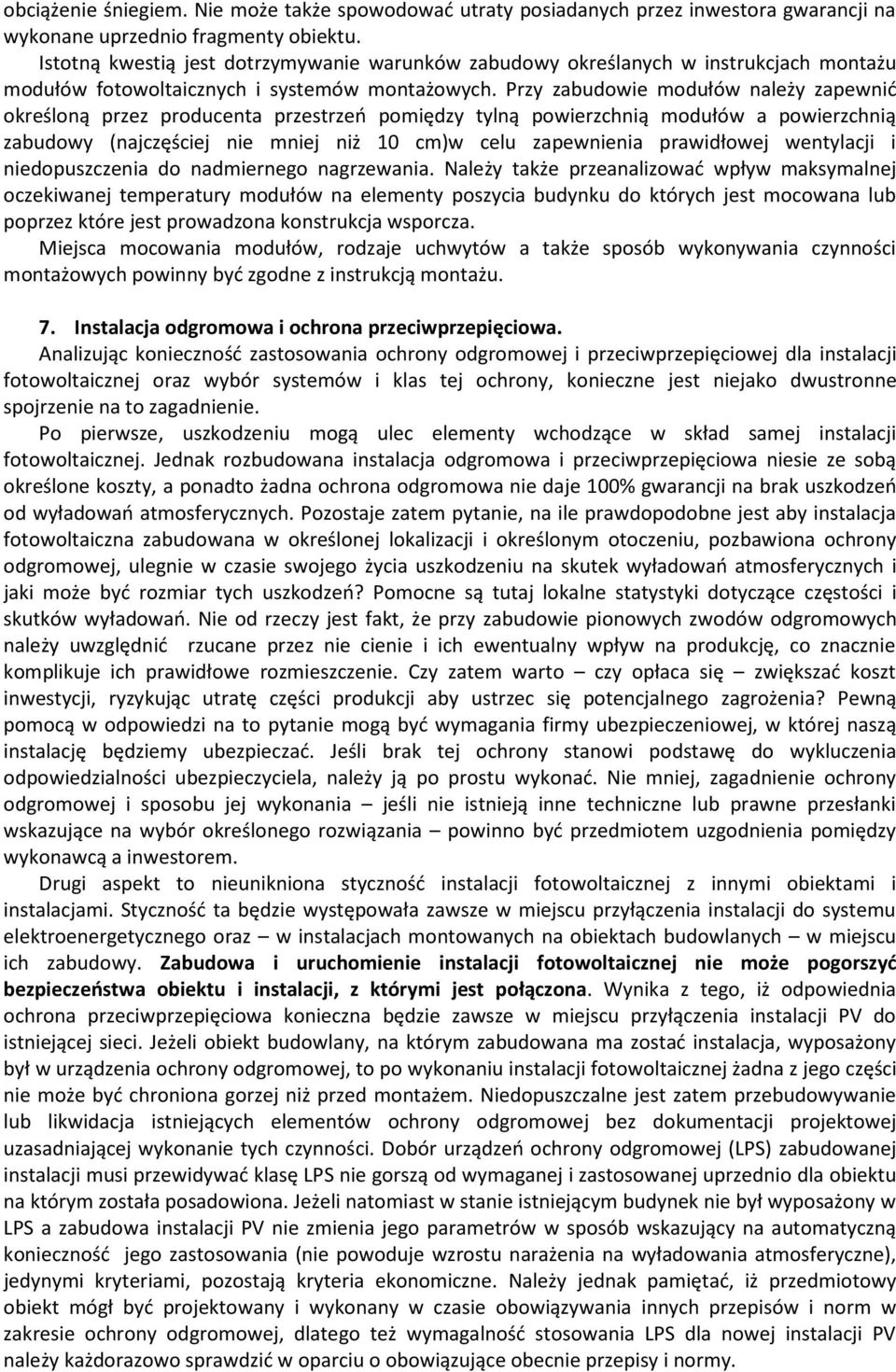 Przy zabudowie modułów należy zapewnić określoną przez producenta przestrzeń pomiędzy tylną powierzchnią modułów a powierzchnią zabudowy (najczęściej nie mniej niż 10 cm)w celu zapewnienia
