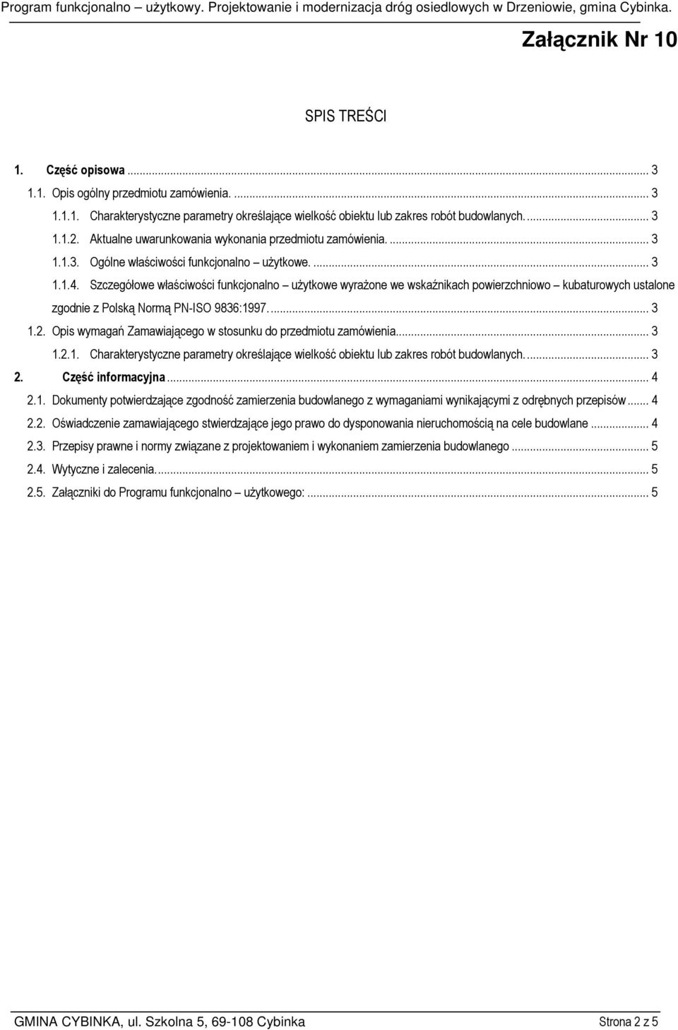 Szczegółowe właściwości funkcjonalno użytkowe wyrażone we wskaźnikach powierzchniowo kubaturowych ustalone zgodnie z Polską Normą PN-ISO 9836:1997... 3 1.2.