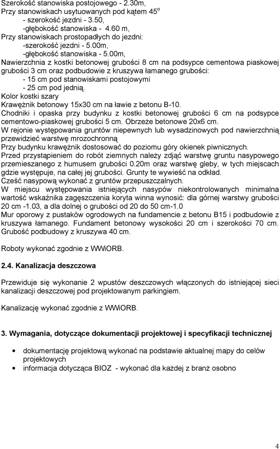 00m, Nawierzchnia z kostki betonowej grubości 8 cm na podsypce cementowa piaskowej grubości 3 cm oraz podbudowie z kruszywa łamanego grubości: - 15 cm pod stanowiskami postojowymi - 25 cm pod jednią.