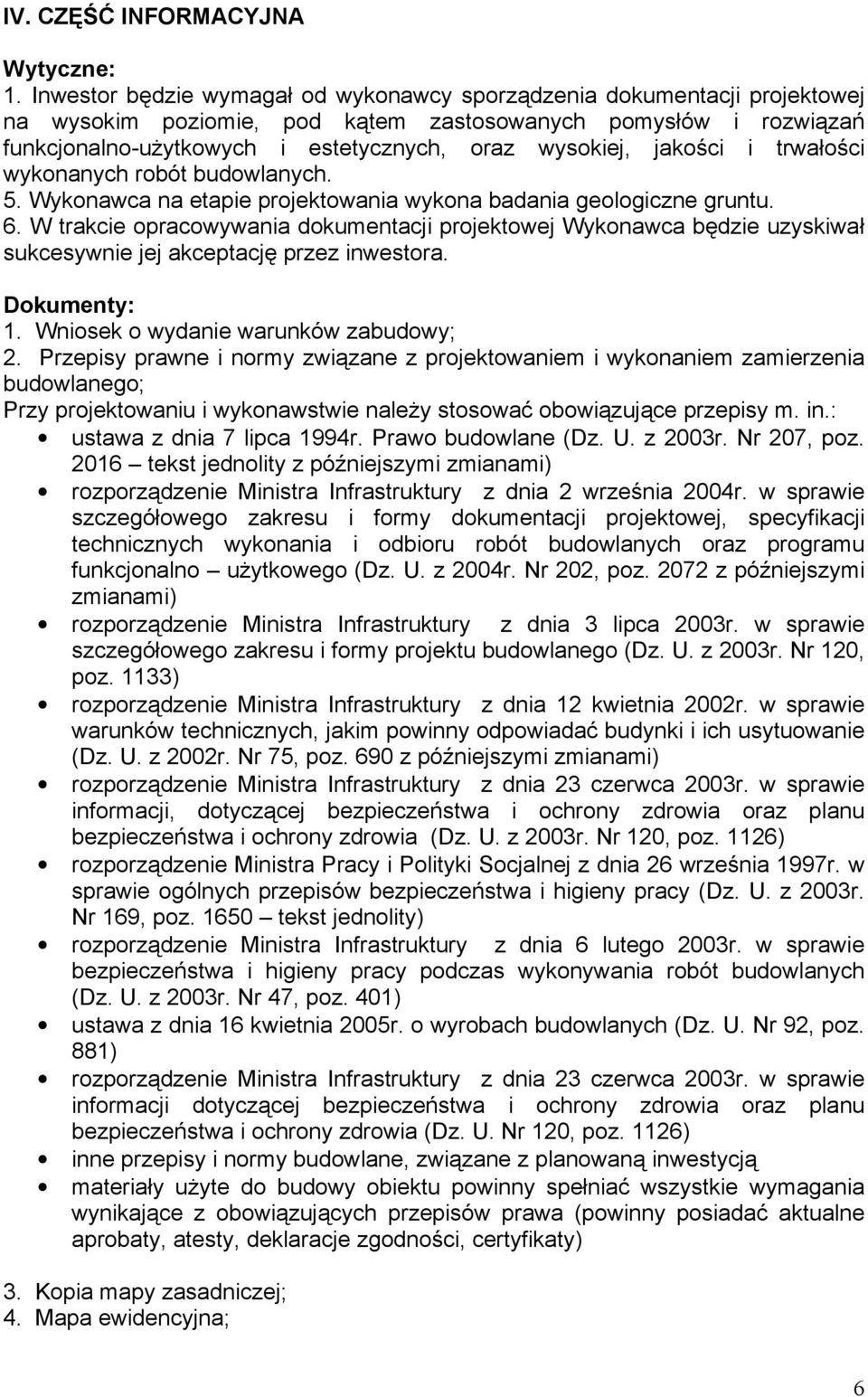 jakości i trwałości wykonanych robót budowlanych. 5. Wykonawca na etapie projektowania wykona badania geologiczne gruntu. 6.