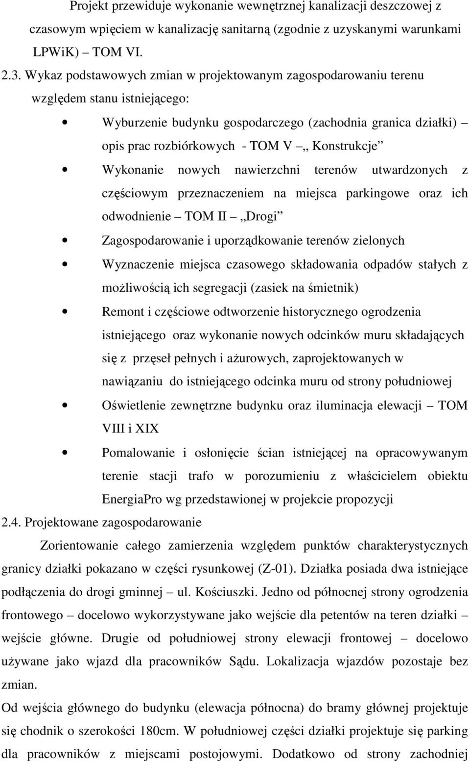 Wykonanie nowych nawierzchni terenów utwardzonych z częściowym przeznaczeniem na miejsca parkingowe oraz ich odwodnienie TOM II Drogi Zagospodarowanie i uporządkowanie terenów zielonych Wyznaczenie