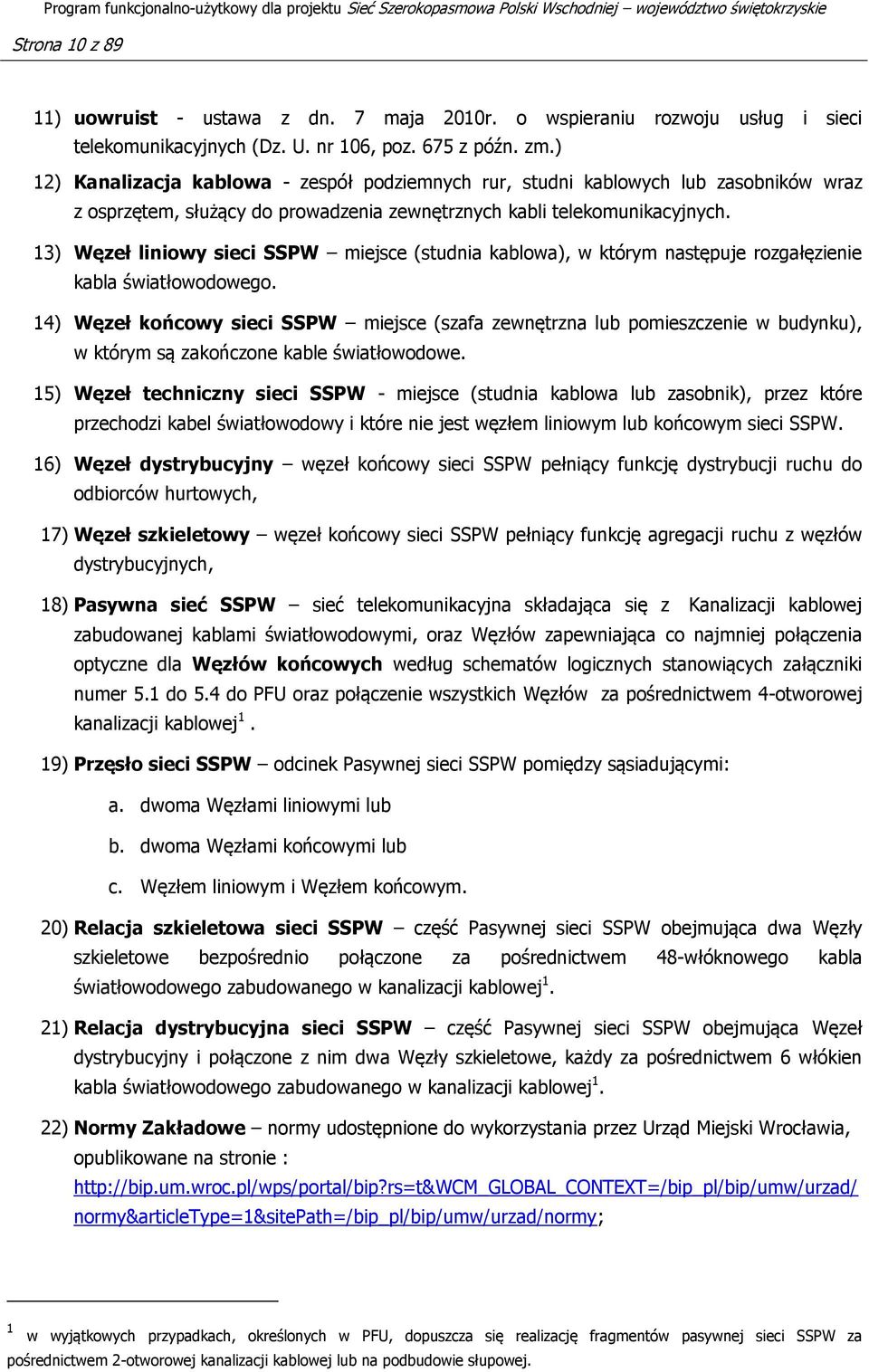 13) Węzeł liniowy sieci SSPW miejsce (studnia kablowa), w którym następuje rozgałęzienie kabla światłowodowego.