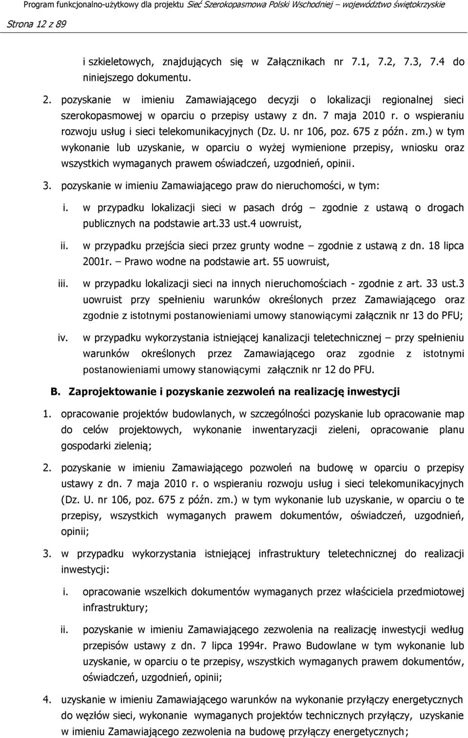 U. nr 106, poz. 675 z późn. zm.) w tym wykonanie lub uzyskanie, w oparciu o wyżej wymienione przepisy, wniosku oraz wszystkich wymaganych prawem oświadczeń, uzgodnień, opinii. 3.