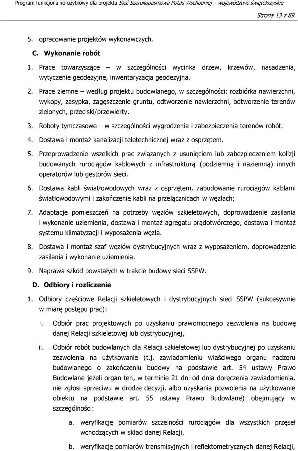 Roboty tymczasowe w szczególności wygrodzenia i zabezpieczenia terenów robót. 4. Dostawa i montaż kanalizacji teletechnicznej wraz z osprzętem. 5.