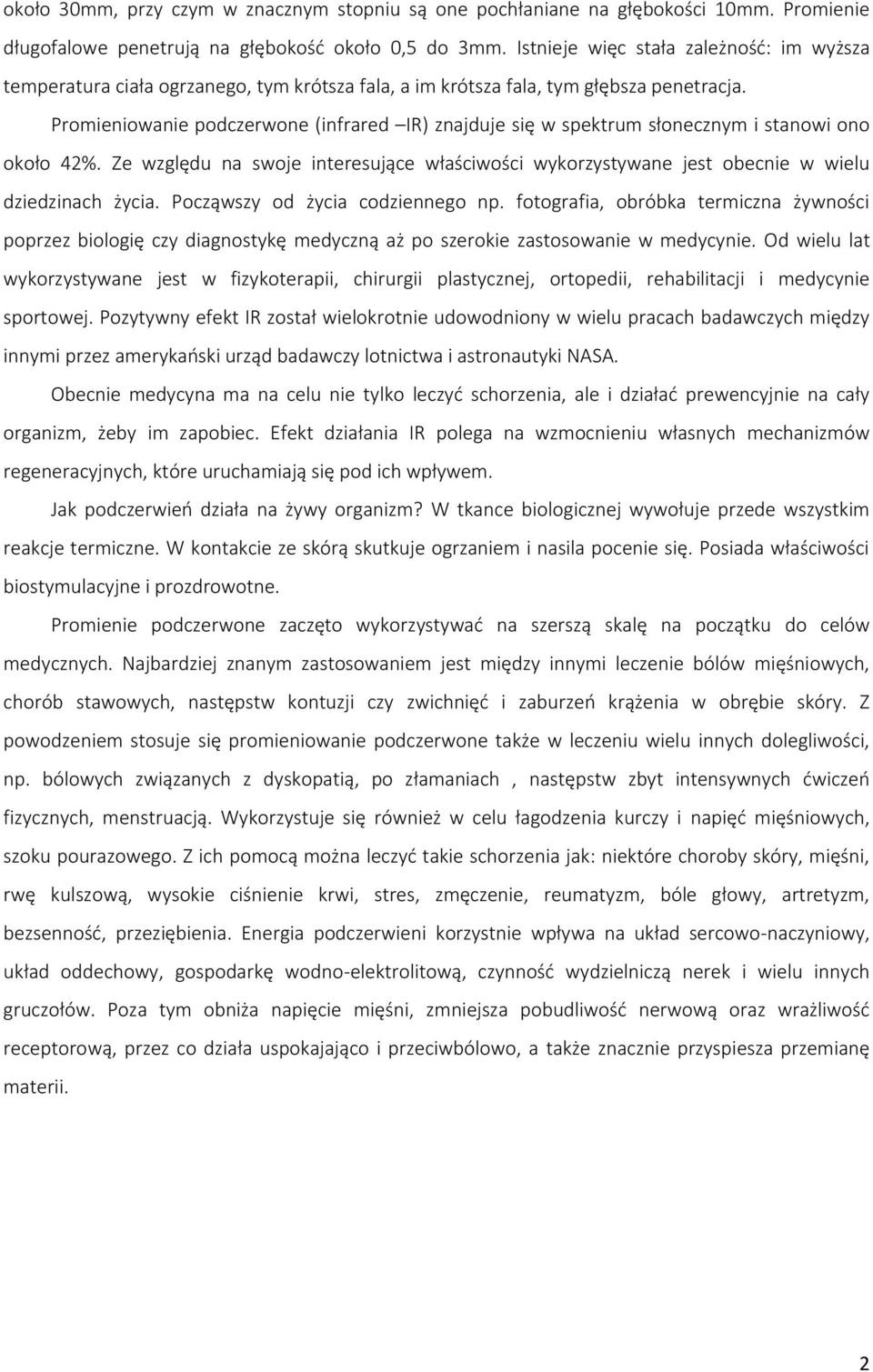 Promieniowanie podczerwone (infrared IR) znajduje się w spektrum słonecznym i stanowi ono około 42%. Ze względu na swoje interesujące właściwości wykorzystywane jest obecnie w wielu dziedzinach życia.