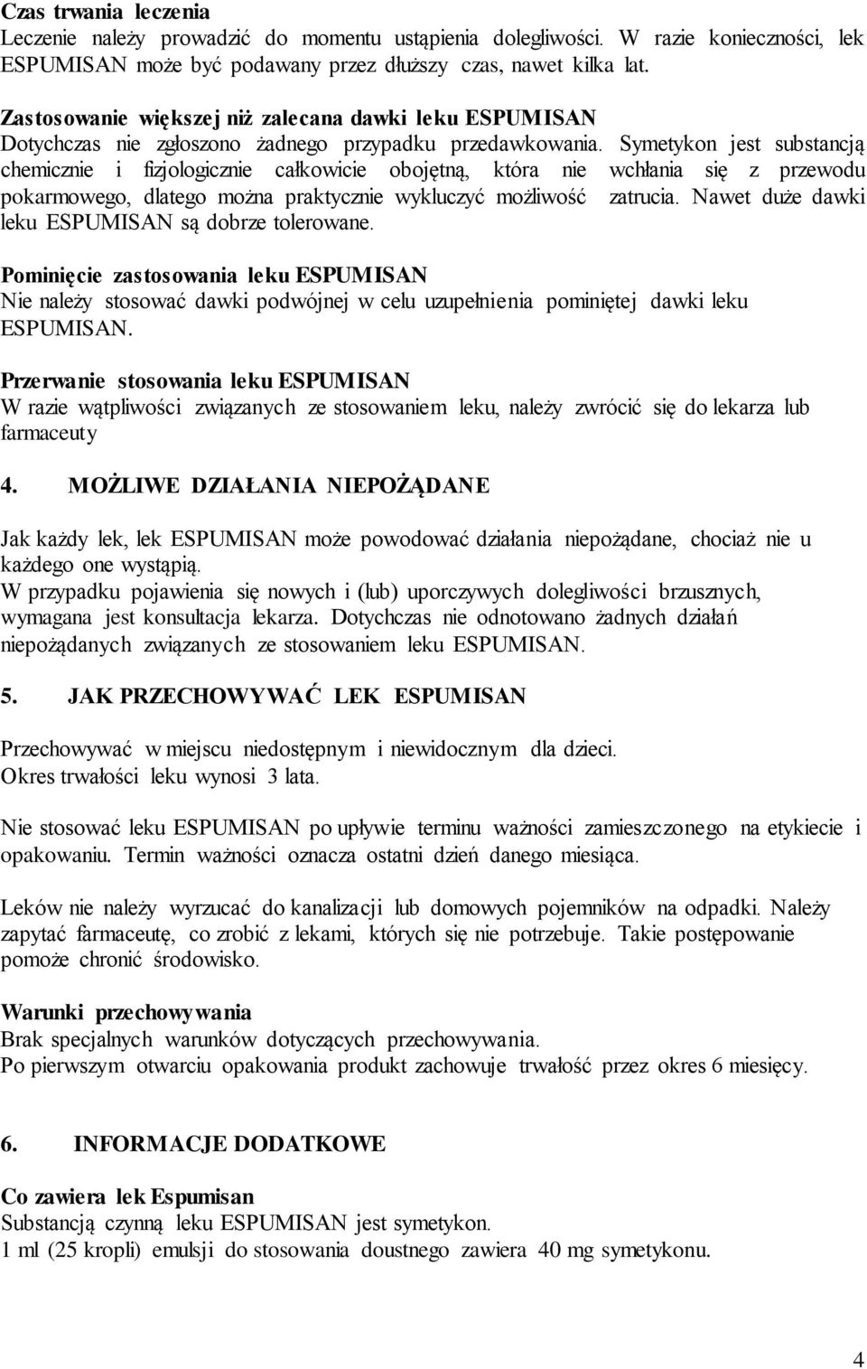 Symetykon jest substancją chemicznie i fizjologicznie całkowicie obojętną, która nie wchłania się z przewodu pokarmowego, dlatego można praktycznie wykluczyć możliwość zatrucia.