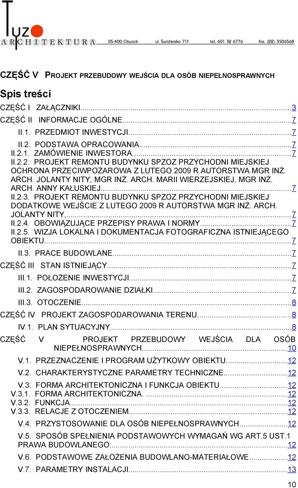 ..7 II.2.3. PROJEKT REMONTU BUDYNKU SPZOZ PRZYCHODNI MIEJSKIEJ DODATKOWE WEJŚCIE Z LUTEGO 2009 R AUTORSTWA MGR INŻ. ARCH. JOLANTY NITY,...7 II.2.4. OBOWIĄZUJĄCE PRZEPISY PRAWA I NORMY...7 II.2.5.